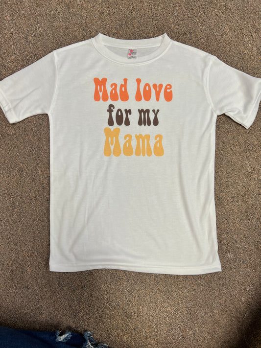 Mad love for my Mama t-shirt